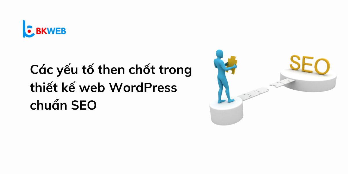 Các yếu tố then chốt trong thiết kế web WordPress chuẩn SEO