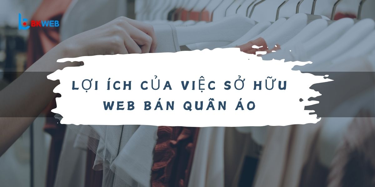 Lợi ích của việc sử hữu website bán quần áo