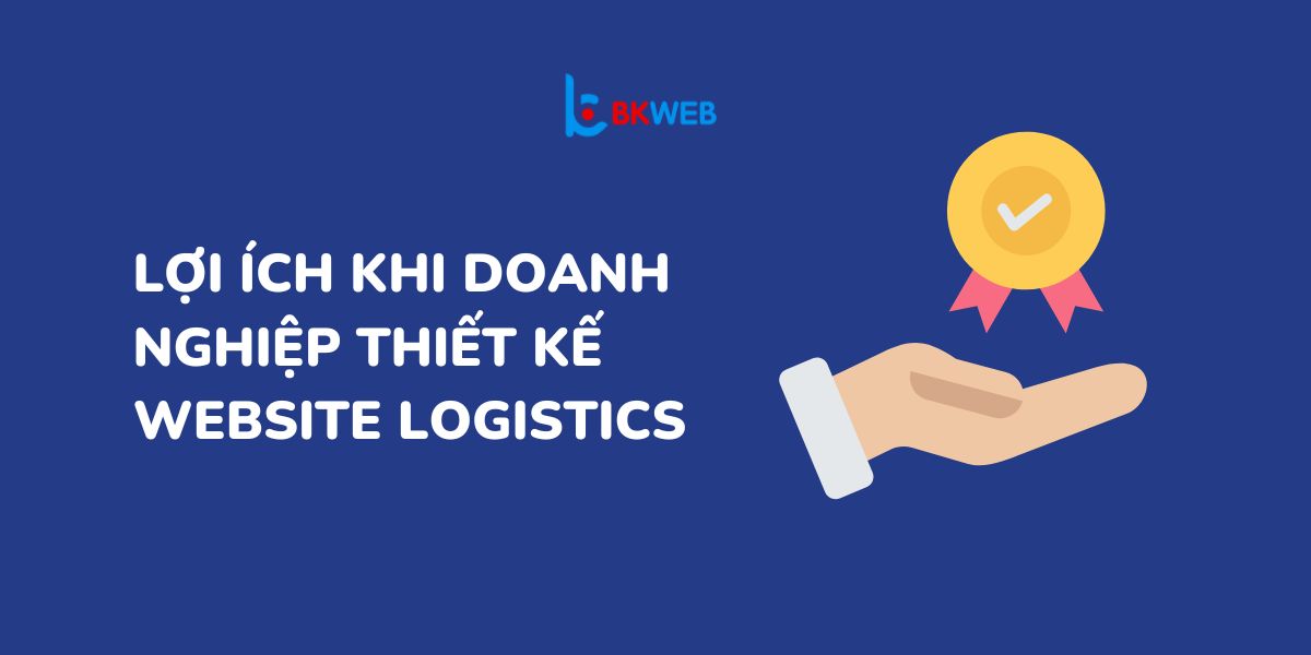 Lợi ích khi doanh nghiệp thiết kế website logistics