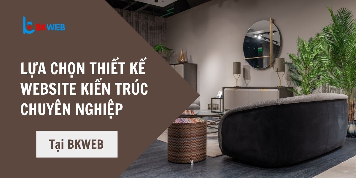 Lựa chọn thiết kế webiste kiến trúc tại BKWEB